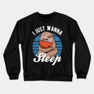 Sloth - I Just Wanna Sleep Crewneck Sweatshirt